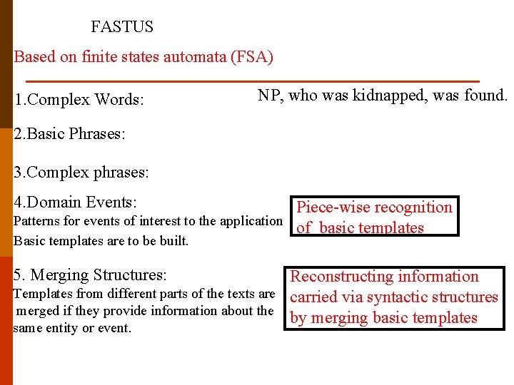 FASTUS Based on finite states automata (FSA) 1. Complex Words: NP, who was kidnapped,