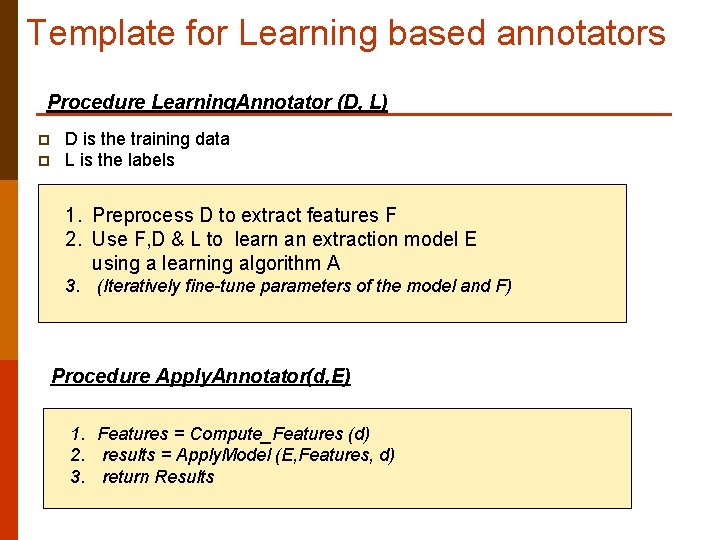 Template for Learning based annotators Procedure Learning. Annotator (D, L) p p D is