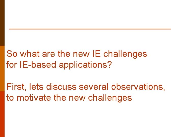 So what are the new IE challenges for IE-based applications? First, lets discuss several
