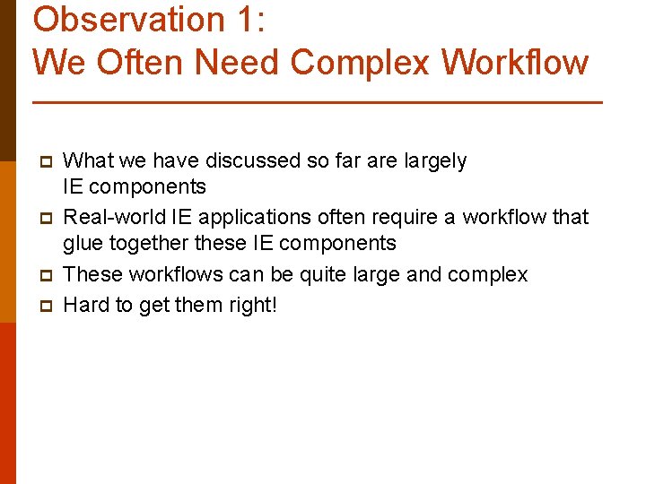 Observation 1: We Often Need Complex Workflow p p What we have discussed so