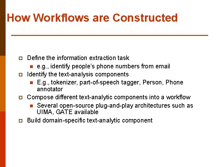 How Workflows are Constructed p p Define the information extraction task n e. g.