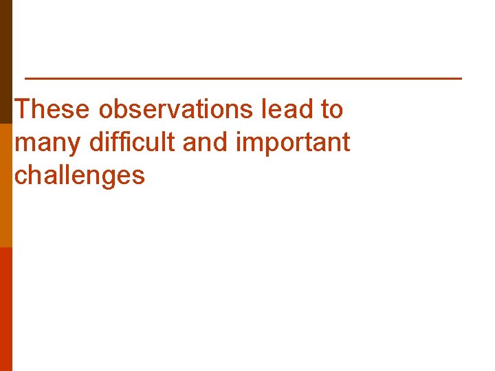 These observations lead to many difficult and important challenges 