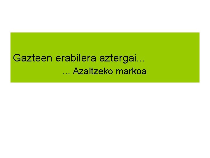 Gazteen erabilera aztergai. . . Azaltzeko markoa 