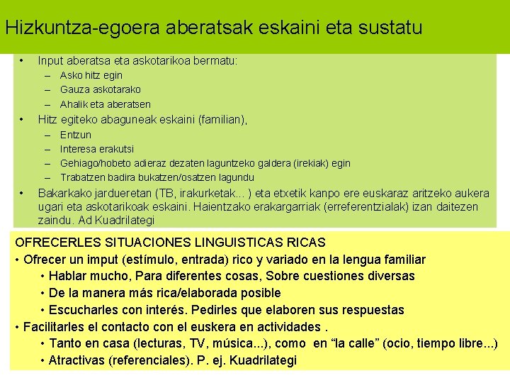 Hizkuntza-egoera aberatsak eskaini eta sustatu • Input aberatsa eta askotarikoa bermatu: – Asko hitz