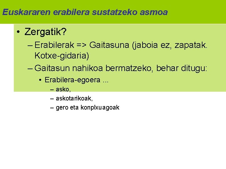 Euskararen erabilera sustatzeko asmoa • Zergatik? – Erabilerak => Gaitasuna (jaboia ez, zapatak. Kotxe-gidaria)