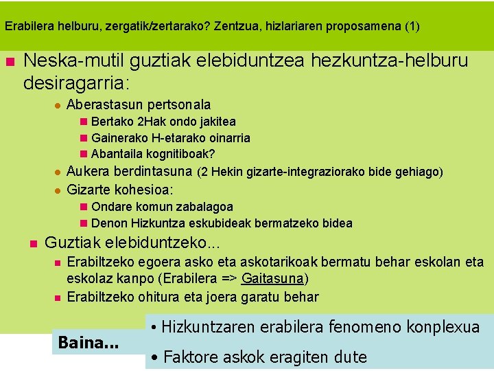 Erabilera helburu, zergatik/zertarako? Zentzua, hizlariaren proposamena (1) Neska-mutil guztiak elebiduntzea hezkuntza-helburu desiragarria: Aberastasun pertsonala