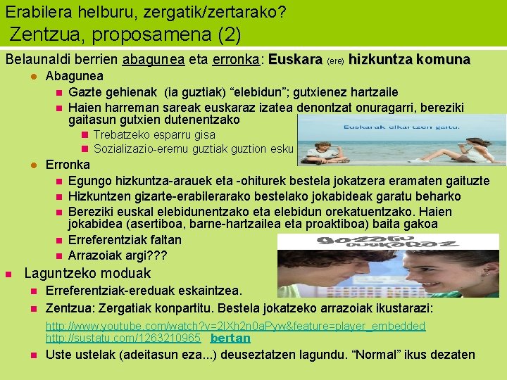 Erabilera helburu, zergatik/zertarako? Zentzua, proposamena (2) Belaunaldi berrien abagunea eta erronka: Euskara (ere) hizkuntza