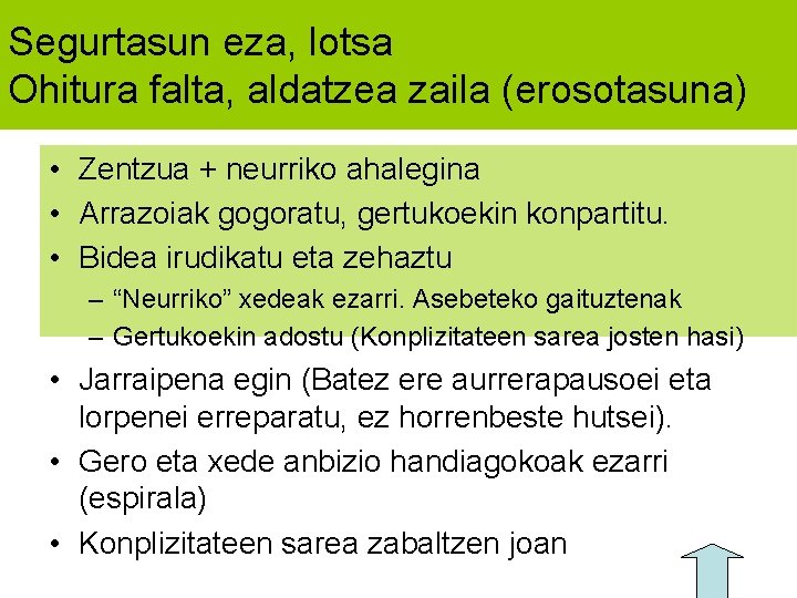 Segurtasun eza, lotsa Ohitura falta, aldatzea zaila (erosotasuna) • Zentzua + neurriko ahalegina •