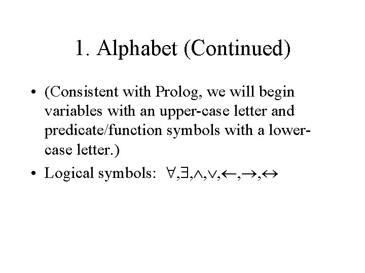 1. Alphabet (Continued) • (Consistent with Prolog, we will begin variables with an upper-case