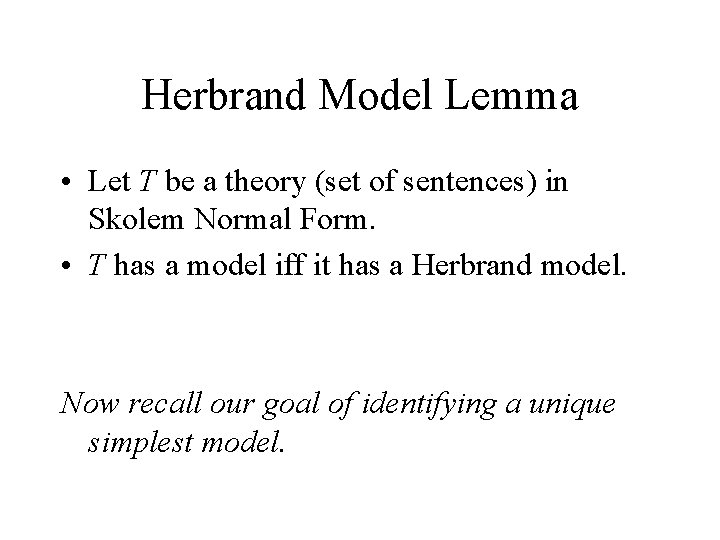 Herbrand Model Lemma • Let T be a theory (set of sentences) in Skolem