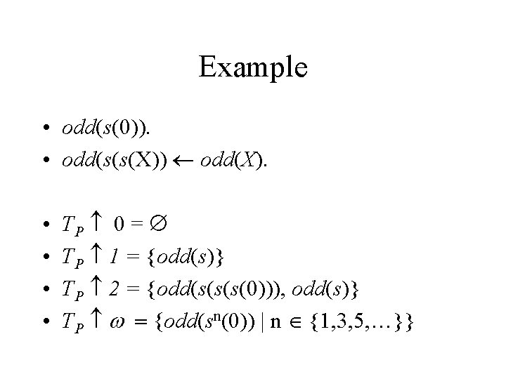 Example • odd(s(0)). • odd(s(s(X)) odd(X). • • TP 0 = TP 1 =