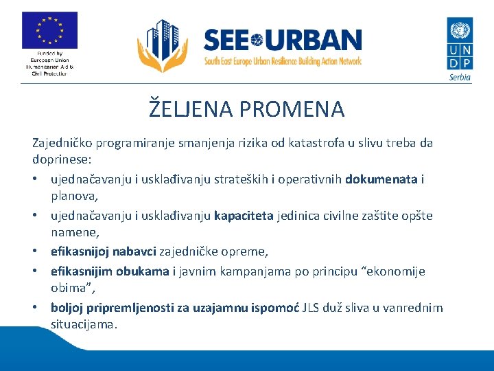 ŽELJENA PROMENA Zajedničko programiranje smanjenja rizika od katastrofa u slivu treba da doprinese: •