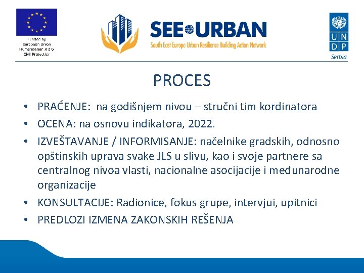 PROCES • PRAĆENJE: na godišnjem nivou – stručni tim kordinatora • OCENA: na osnovu