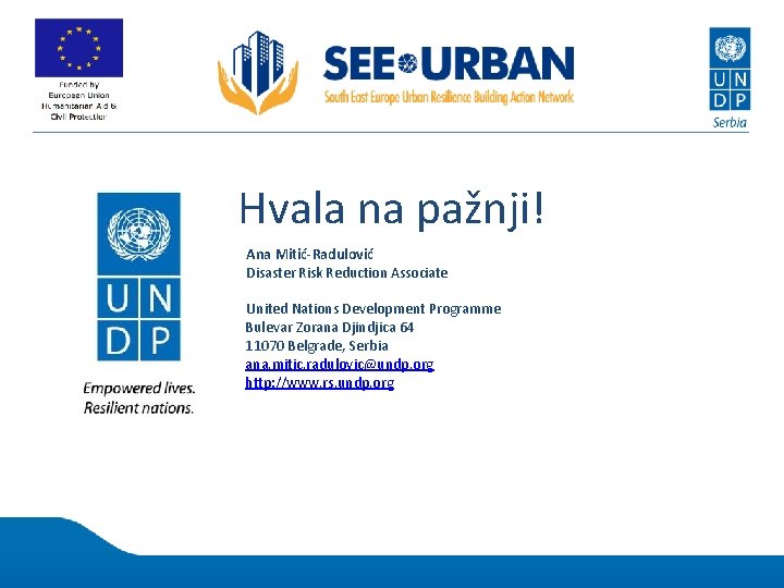 Hvala na pažnji! Ana Mitić-Radulović Disaster Risk Reduction Associate United Nations Development Programme Bulevar