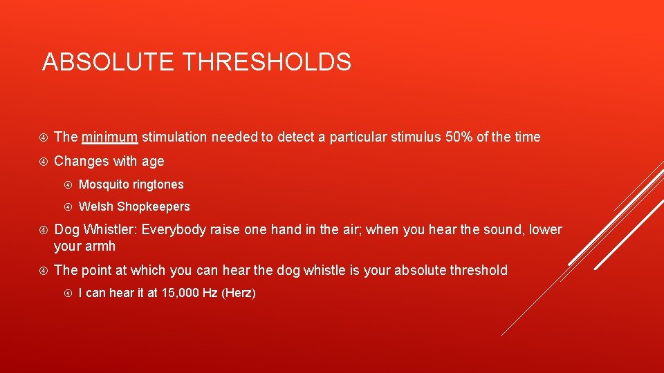 ABSOLUTE THRESHOLDS The minimum stimulation needed to detect a particular stimulus 50% of the