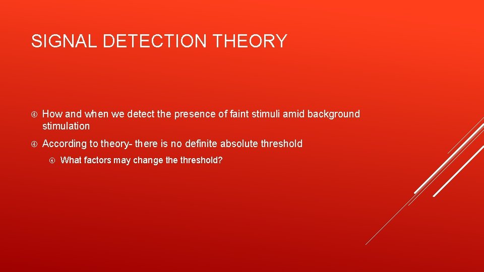 SIGNAL DETECTION THEORY How and when we detect the presence of faint stimuli amid