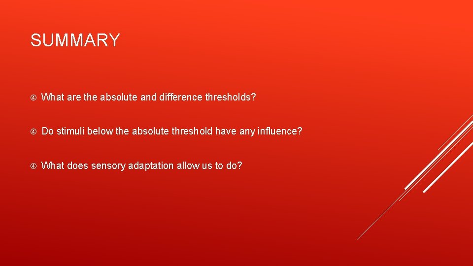 SUMMARY What are the absolute and difference thresholds? Do stimuli below the absolute threshold