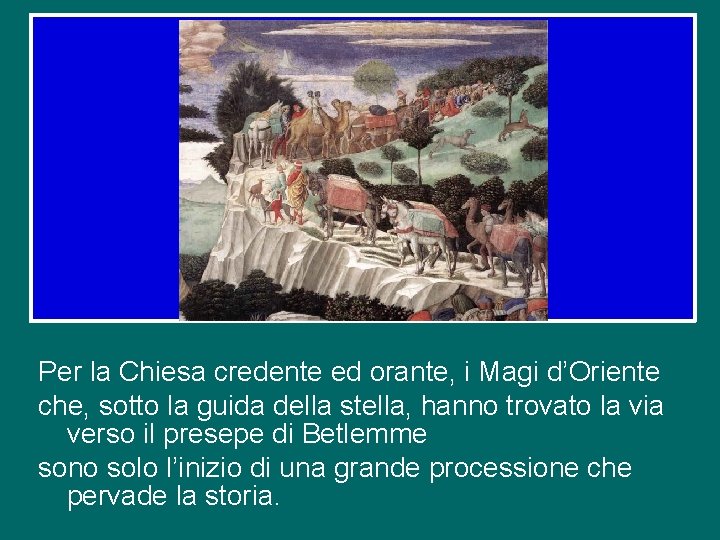 Per la Chiesa credente ed orante, i Magi d’Oriente che, sotto la guida della