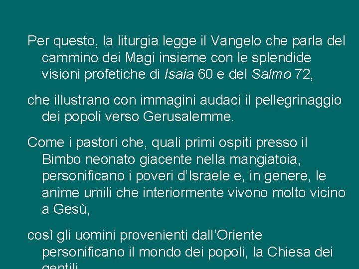 Per questo, la liturgia legge il Vangelo che parla del cammino dei Magi insieme