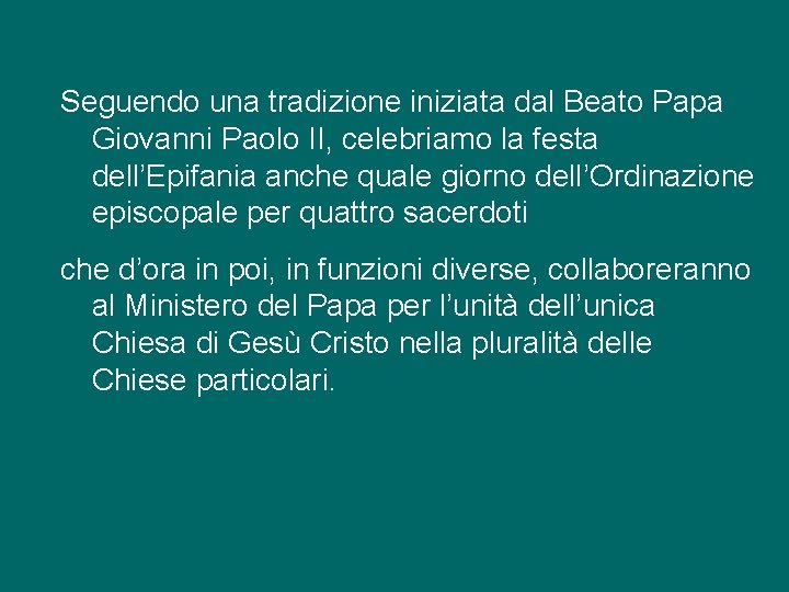 Seguendo una tradizione iniziata dal Beato Papa Giovanni Paolo II, celebriamo la festa dell’Epifania