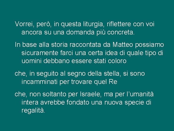 Vorrei, però, in questa liturgia, riflettere con voi ancora su una domanda più concreta.