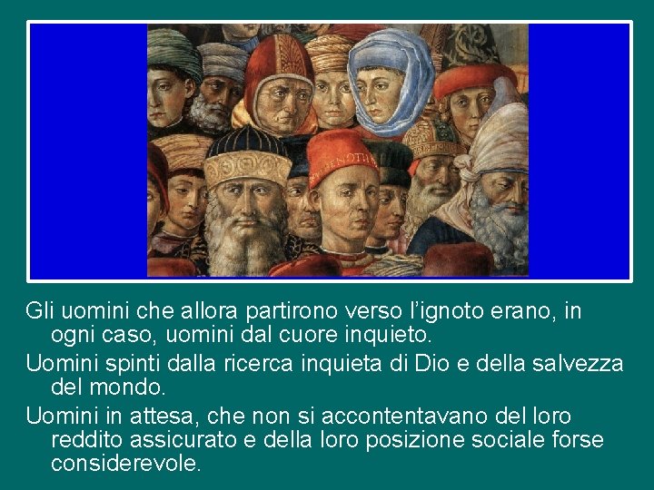 Gli uomini che allora partirono verso l’ignoto erano, in ogni caso, uomini dal cuore