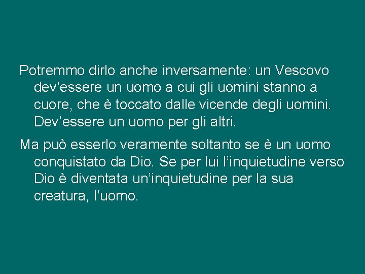 Potremmo dirlo anche inversamente: un Vescovo dev’essere un uomo a cui gli uomini stanno