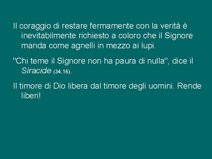 Il coraggio di restare fermamente con la verità è inevitabilmente richiesto a coloro che