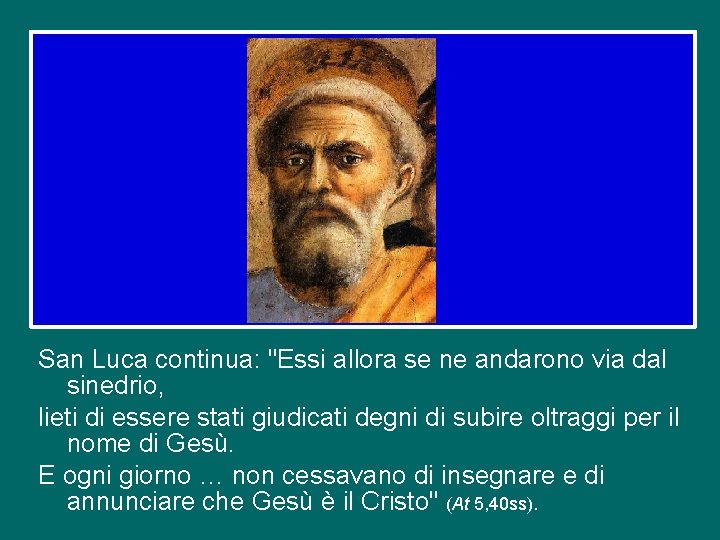 San Luca continua: "Essi allora se ne andarono via dal sinedrio, lieti di essere