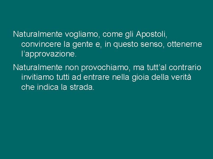 Naturalmente vogliamo, come gli Apostoli, convincere la gente e, in questo senso, ottenerne l’approvazione.