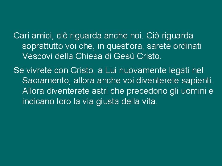 Cari amici, ciò riguarda anche noi. Ciò riguarda soprattutto voi che, in quest’ora, sarete