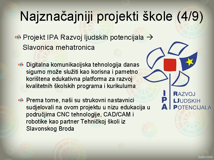 Najznačajniji projekti škole (4/9) Projekt IPA Razvoj ljudskih potencijala Slavonica mehatronica Digitalna komunikacijska tehnologija