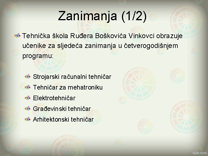 Zanimanja (1/2) Tehnička škola Ruđera Boškovića Vinkovci obrazuje učenike za sljedeća zanimanja u četverogodišnjem