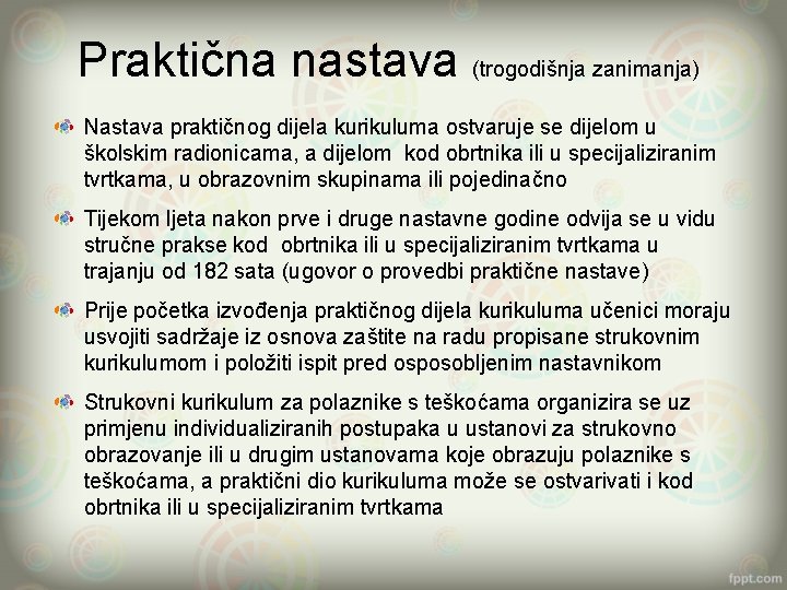 Praktična nastava (trogodišnja zanimanja) Nastava praktičnog dijela kurikuluma ostvaruje se dijelom u školskim radionicama,