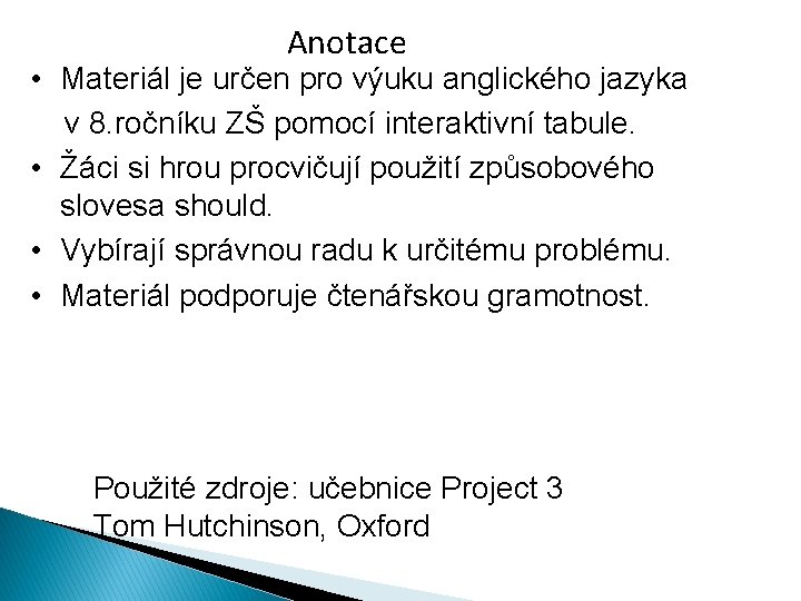 Anotace • Materiál je určen pro výuku anglického jazyka v 8. ročníku ZŠ pomocí