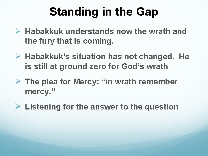 Standing in the Gap Ø Habakkuk understands now the wrath and the fury that