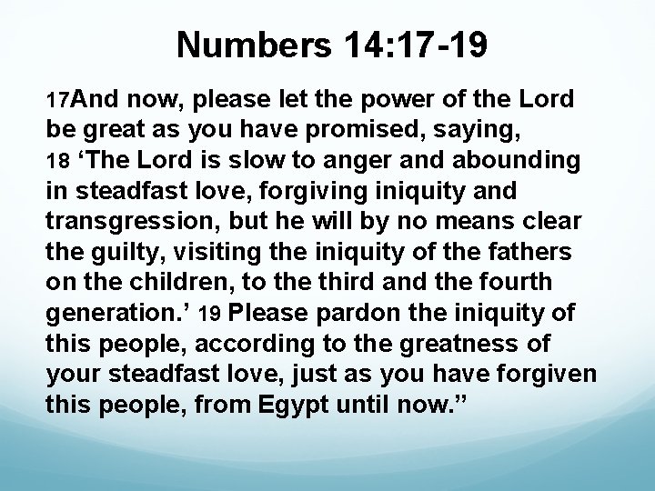 Numbers 14: 17 -19 17 And now, please let the power of the Lord