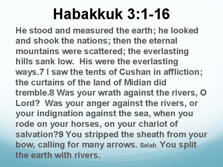 Habakkuk 3: 1 -16 He stood and measured the earth; he looked and shook