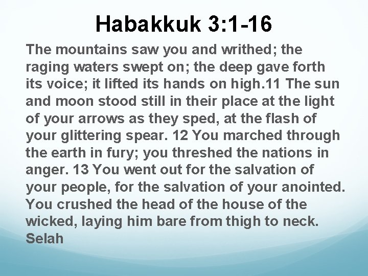 Habakkuk 3: 1 -16 The mountains saw you and writhed; the raging waters swept