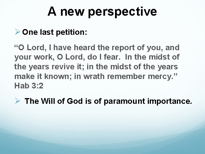 A new perspective Ø One last petition: “O Lord, I have heard the report