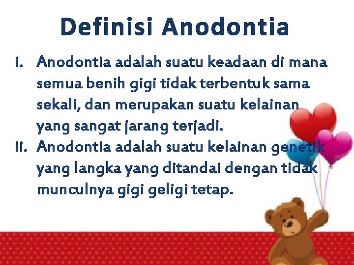 Definisi Anodontia i. Anodontia adalah suatu keadaan di mana semua benih gigi tidak terbentuk