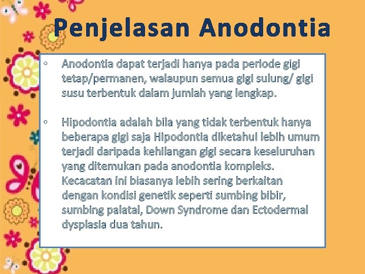 Penjelasan Anodontia • Anodontia dapat terjadi hanya pada periode gigi tetap/permanen, walaupun semua gigi