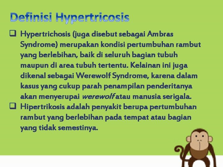 q Hypertrichosis (juga disebut sebagai Ambras Syndrome) merupakan kondisi pertumbuhan rambut yang berlebihan, baik