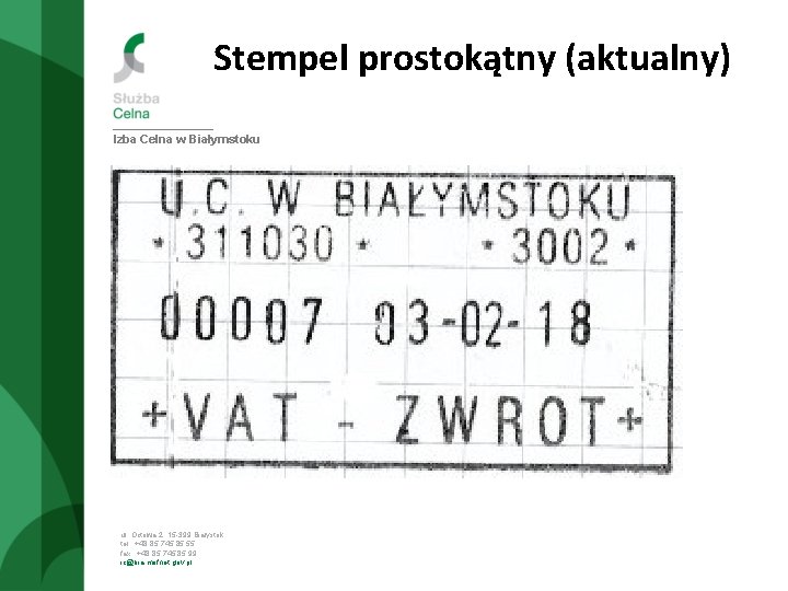 Stempel prostokątny (aktualny) Izba Celna w Białymstoku ul. Octowa 2, 15 -399 Białystok tel.