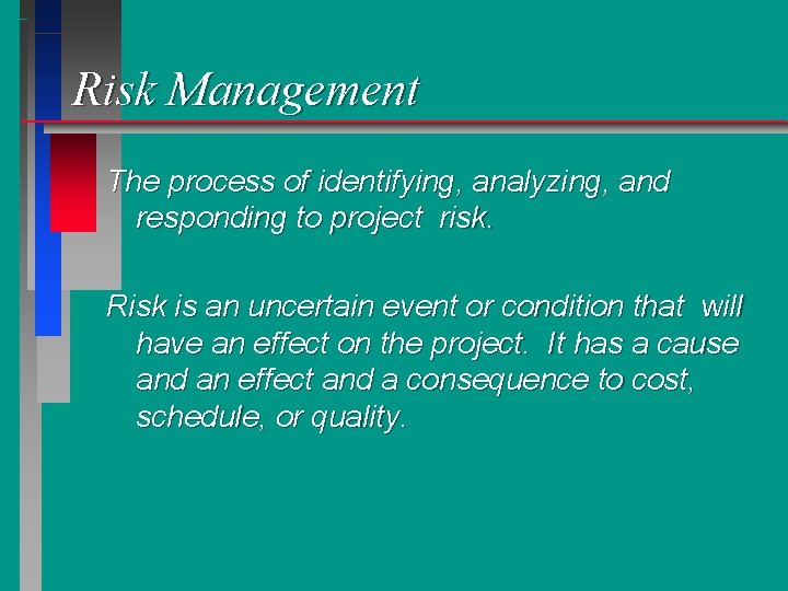 Risk Management The process of identifying, analyzing, and responding to project risk. Risk is