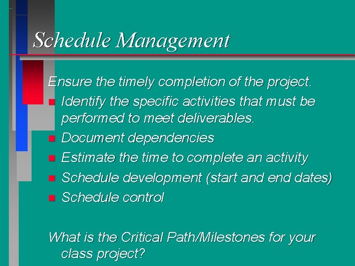 Schedule Management Ensure the timely completion of the project. n Identify the specific activities