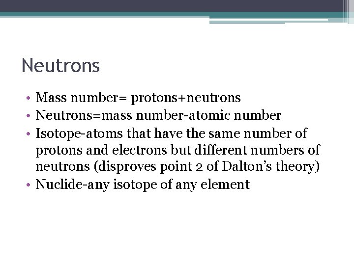 Neutrons • Mass number= protons+neutrons • Neutrons=mass number-atomic number • Isotope-atoms that have the