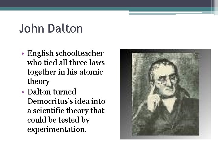 John Dalton • English schoolteacher who tied all three laws together in his atomic