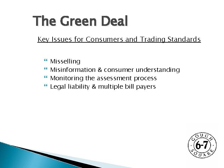 The Green Deal Key Issues for Consumers and Trading Standards Misselling Misinformation & consumer