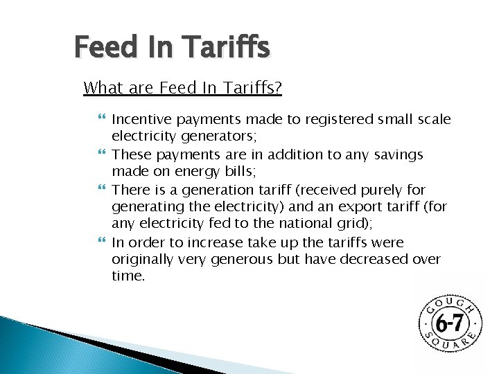 Feed In Tariffs What are Feed In Tariffs? Incentive payments made to registered small